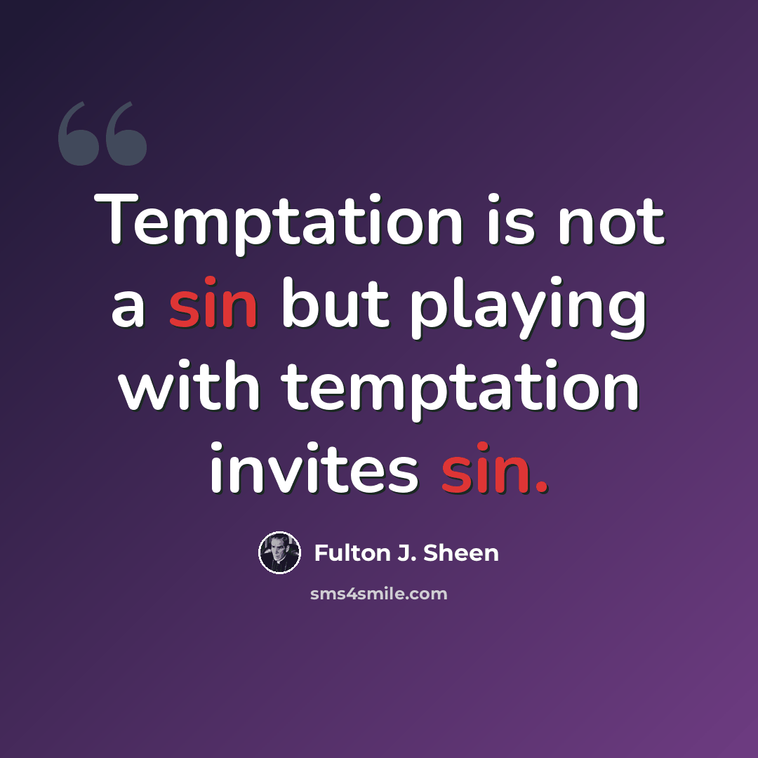 “Temptation is not a sin but playing with temptation invites sin.” quote by Fulton J. Sheen