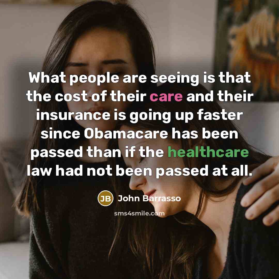 “What people are seeing is that the cost of their care and their insurance is going up faster since Obamacare has been passed than if the healthcare law had not been passed at all.” quote by John Barrasso