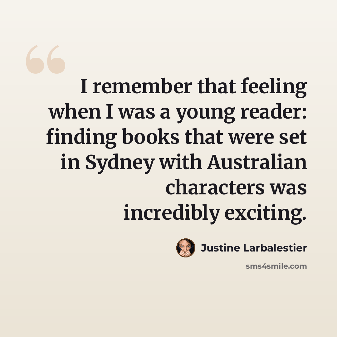 “I remember that feeling when I was a young reader: finding books that were set in Sydney with Australian characters was incredibly exciting.” quote by Justine Larbalestier