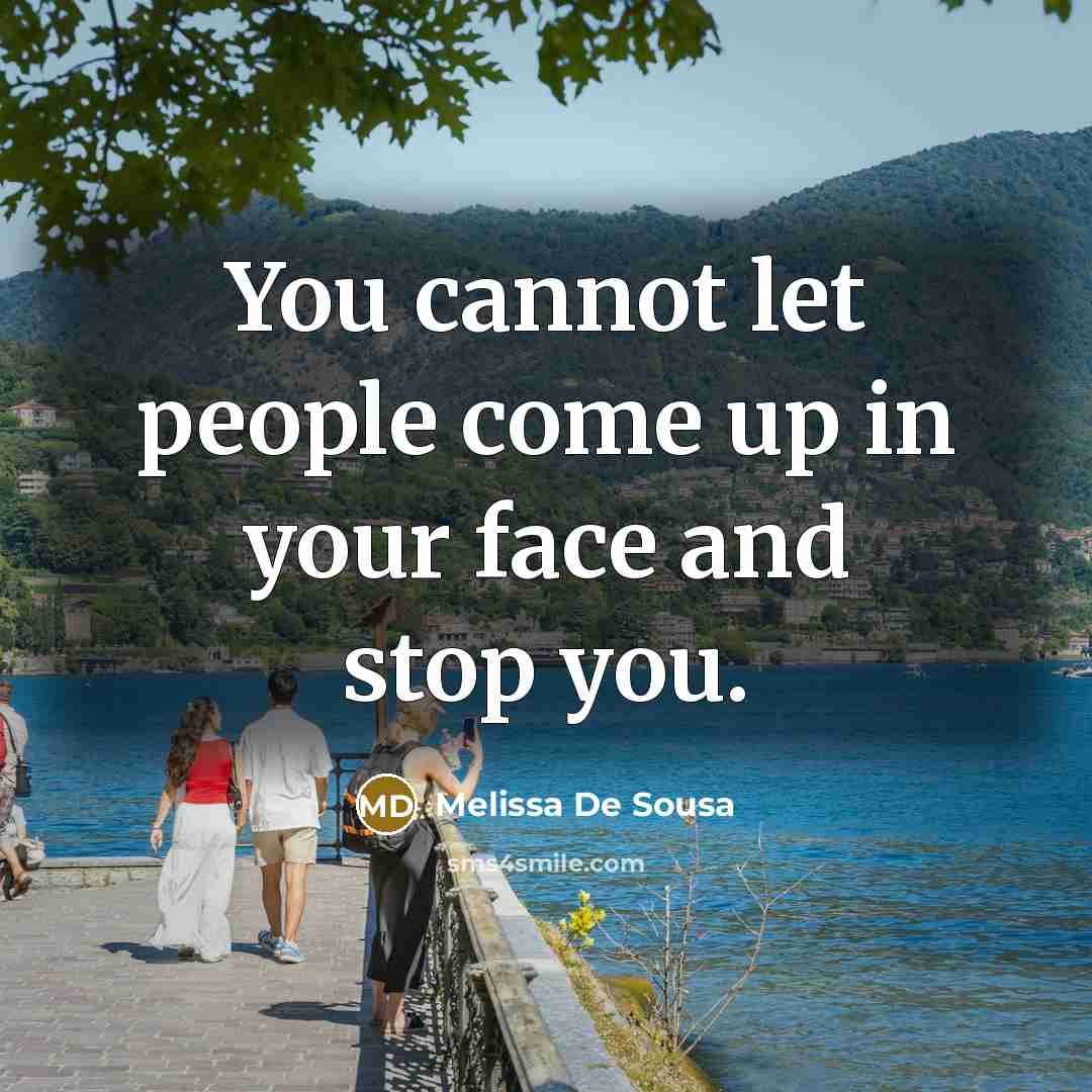 “You cannot let people come up in your face and stop you.” quote by Melissa De Sousa