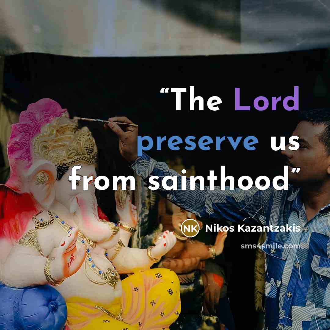 “The Lord preserve us from sainthood” quote by Nikos Kazantzakis