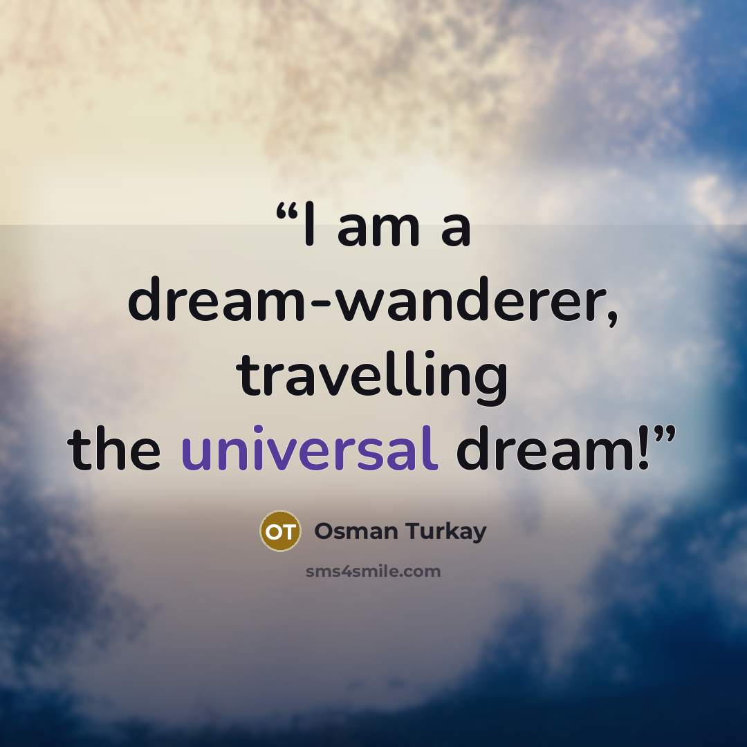 “I am a dream-wanderer, travelling the universal dream!” quote by Osman Turkay
