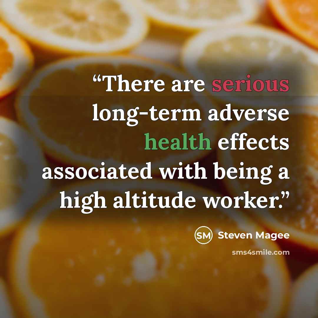 “There are serious long-term adverse health effects associated with being a high altitude worker.” quote by Steven Magee
