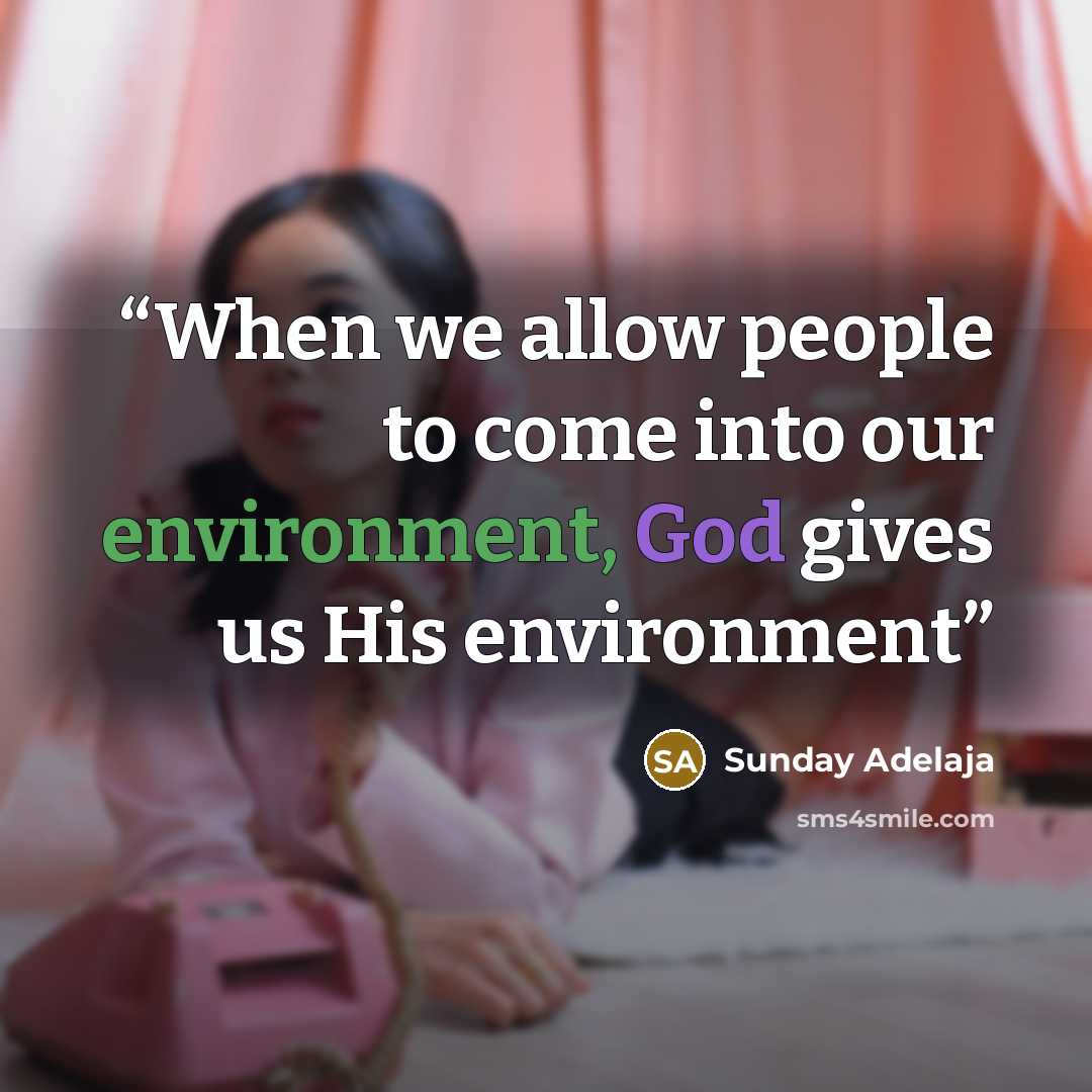 “When we allow people to come into our environment, God gives us His environment” quote by Sunday Adelaja