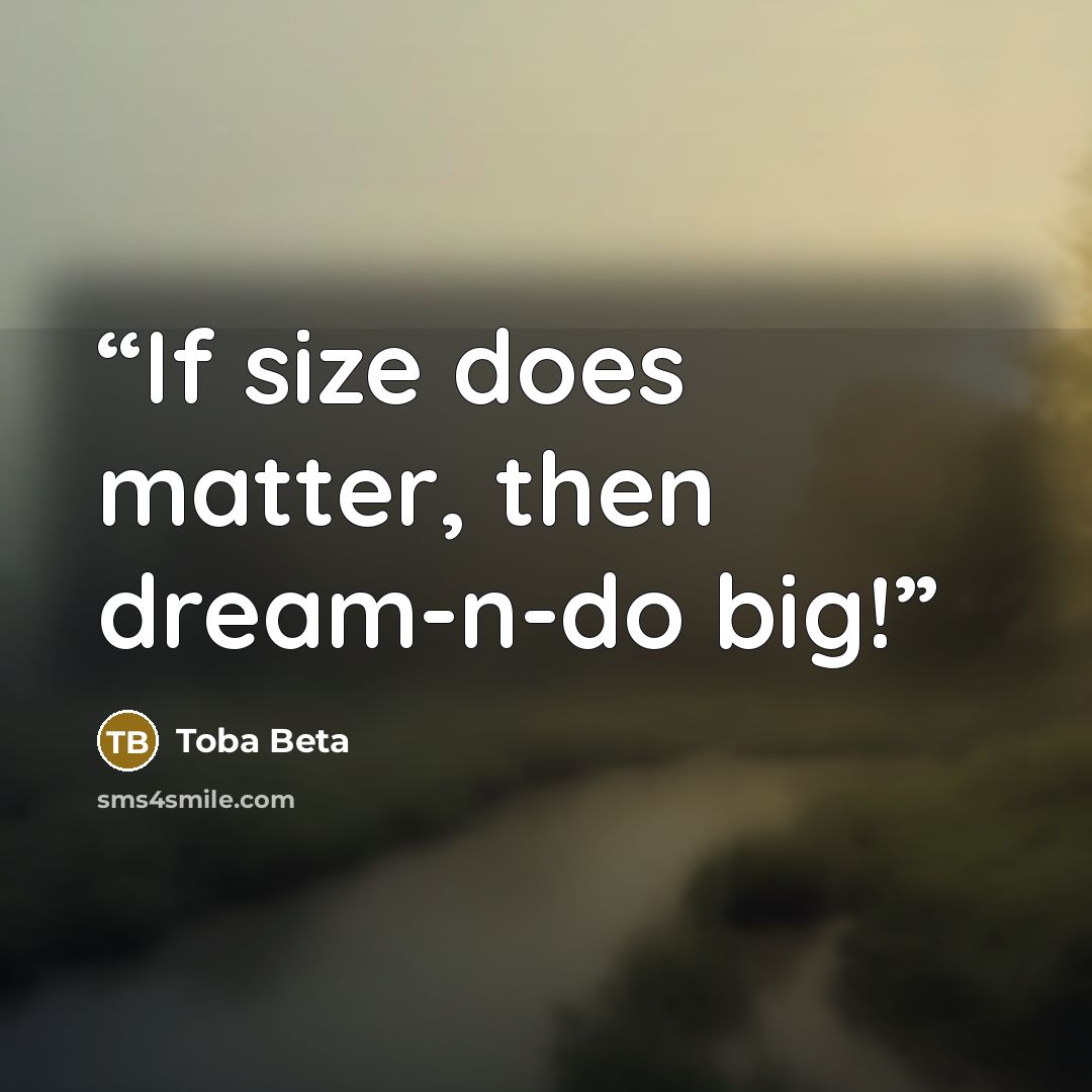 “If size does matter, then dream-n-do big!” quote by Toba Beta