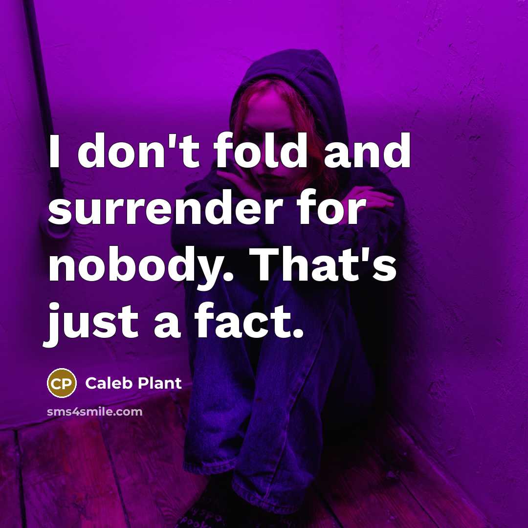 “I don't fold and surrender for nobody. That's just a fact.” quote by Caleb Plant