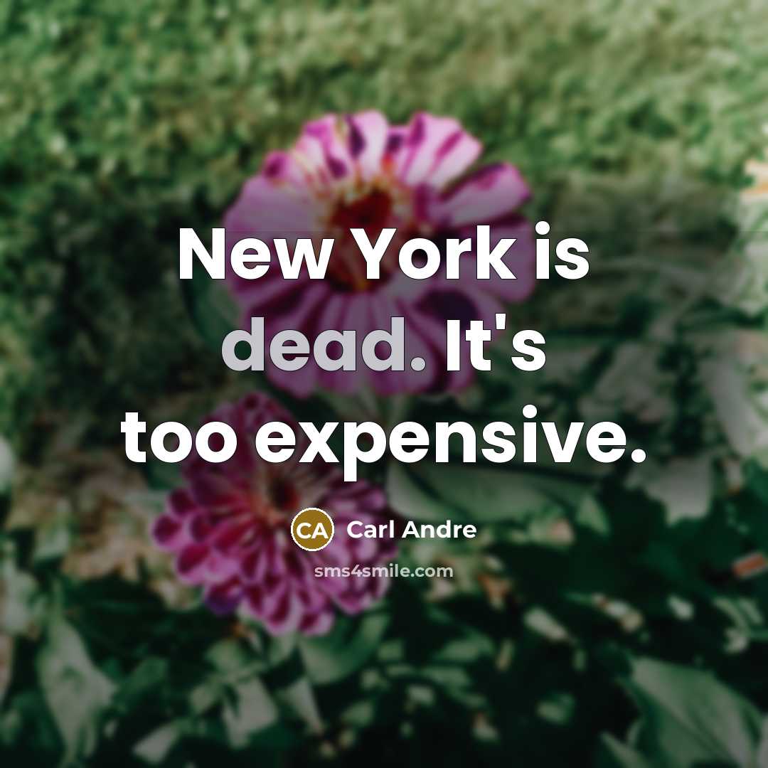 “New York is dead. It's too expensive.” quote by Carl Andre