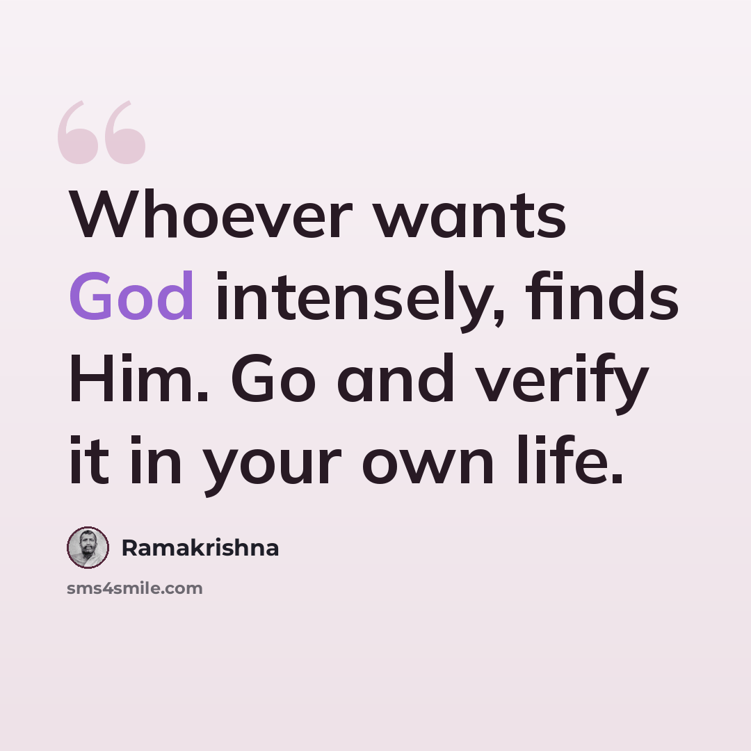 “Whoever wants God intensely, finds Him. Go and verify it in your own life.” quote by Ramakrishna