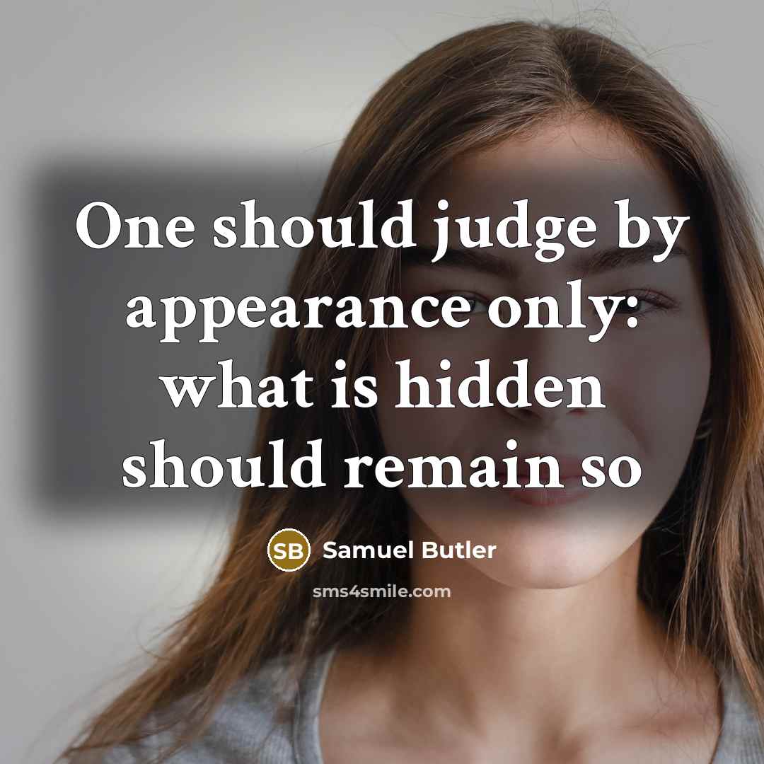 “One should judge by appearance only: what is hidden should remain so” quote by Samuel Butler