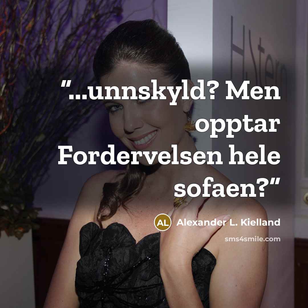 “...unnskyld? Men opptar Fordervelsen hele sofaen?” quote by Alexander L. Kielland