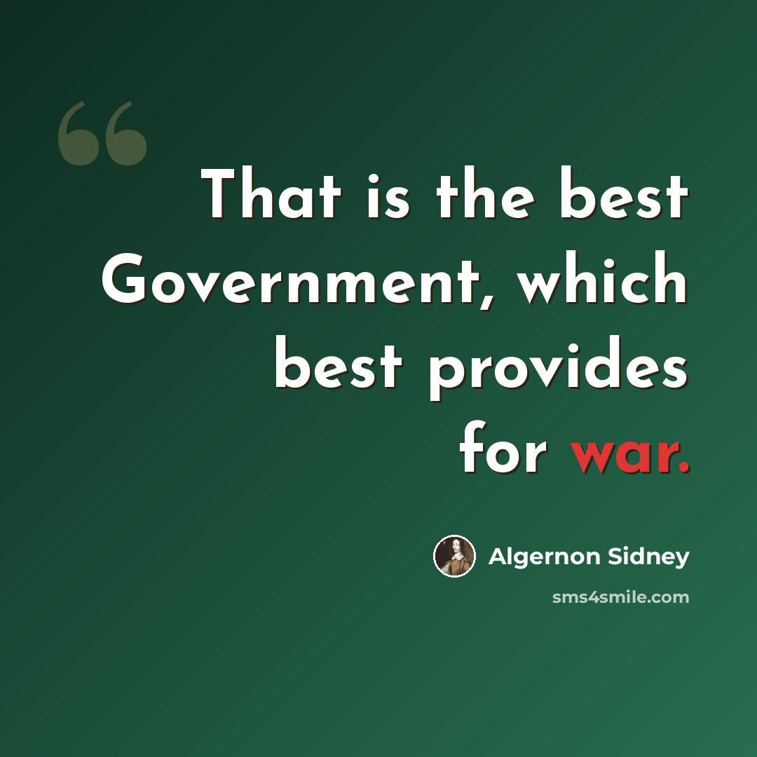 “That is the best Government, which best provides for war.” quote by Algernon Sidney