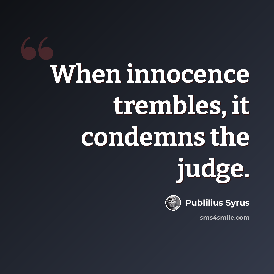 “When innocence trembles, it condemns the judge.” quote by Publilius Syrus