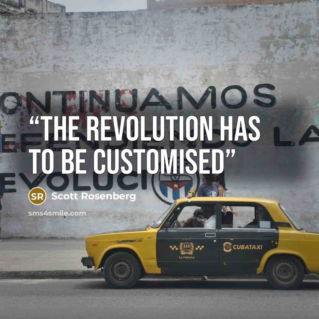 “The revolution has to be customised” quote by Scott Rosenberg