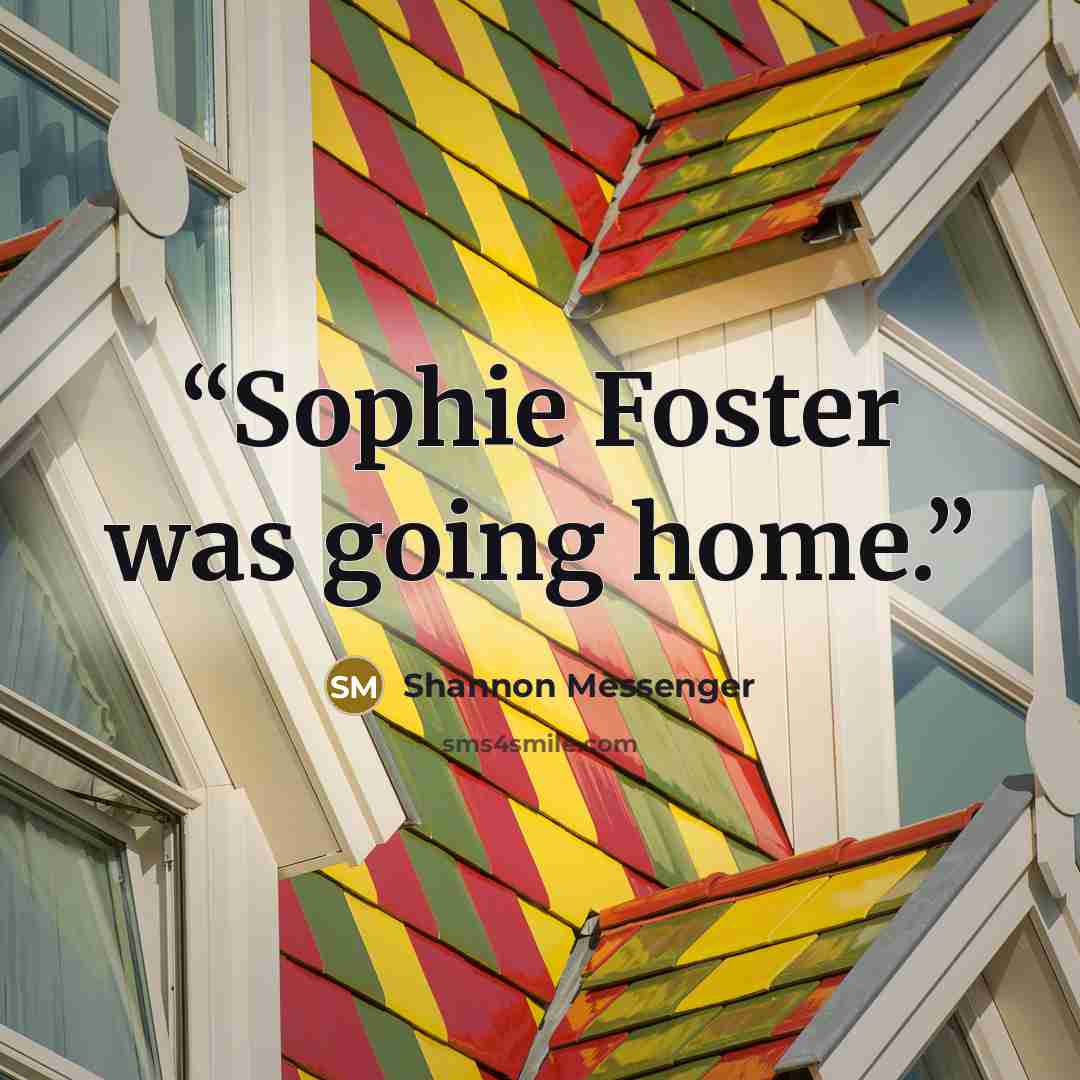 “Sophie Foster was going home.” quote by Shannon Messenger