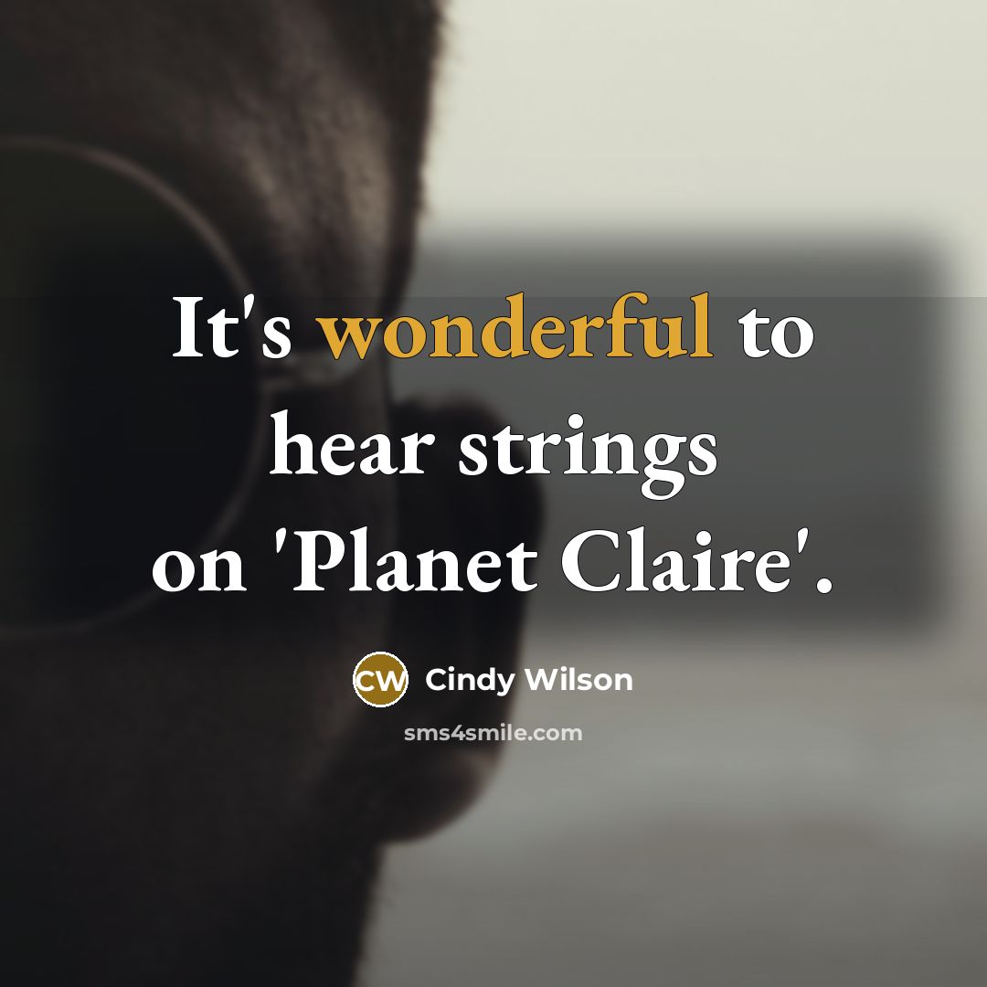 “It's wonderful to hear strings on 'Planet Claire'.” quote by Cindy Wilson