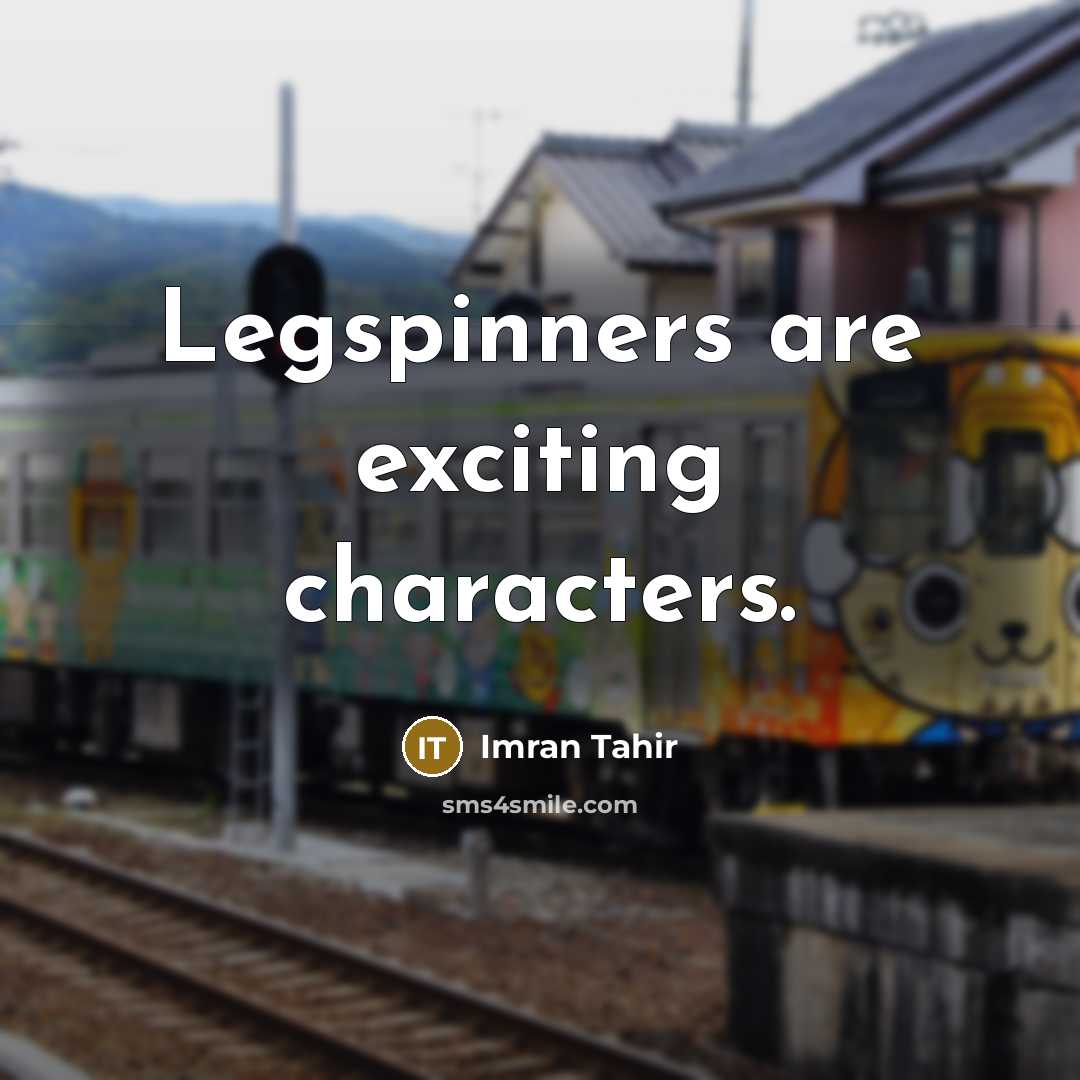 “Legspinners are exciting characters.” quote by Imran Tahir