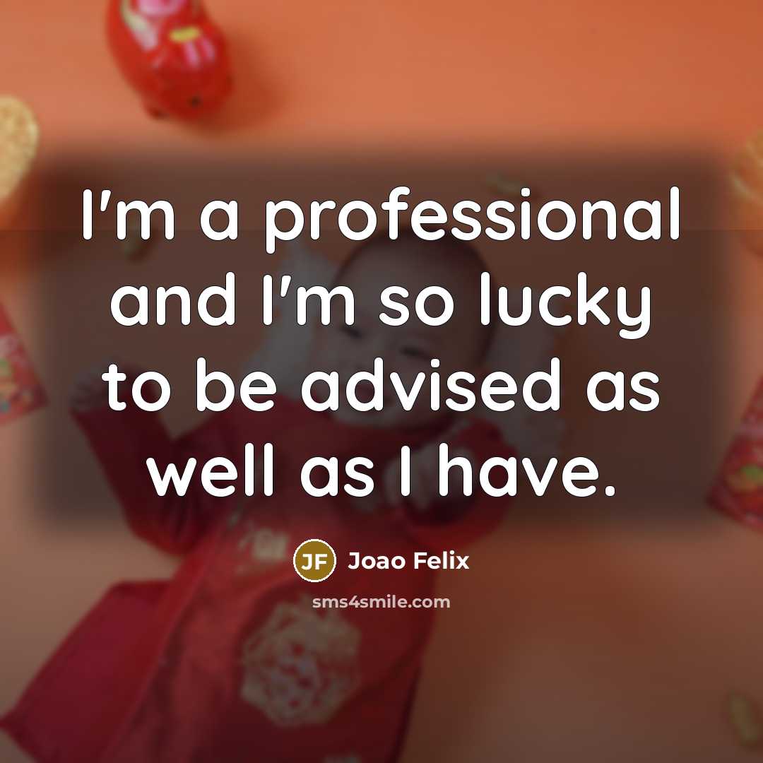“I'm a professional and I'm so lucky to be advised as well as I have.” quote by Joao Felix