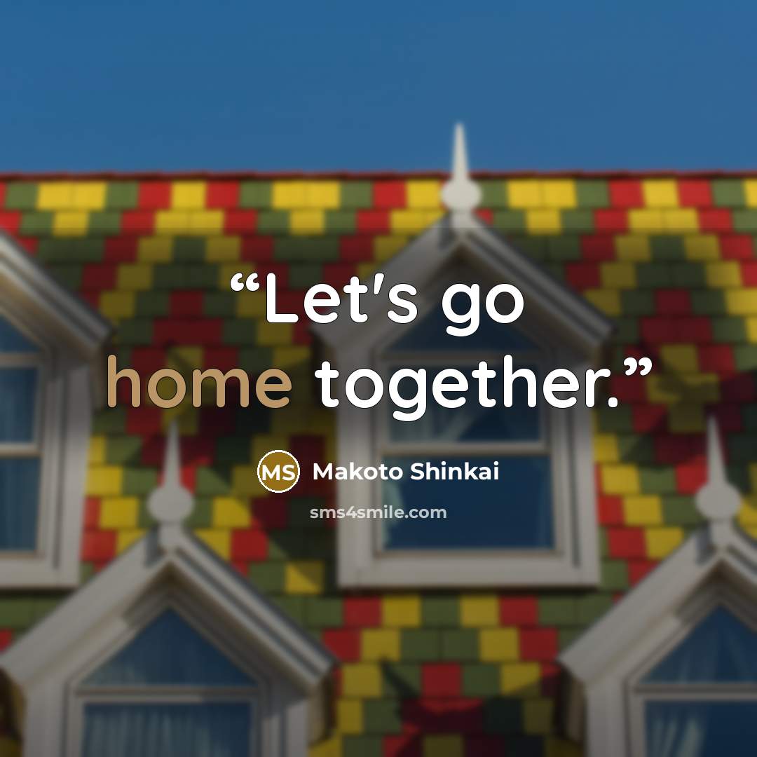 “Let's go home together.” quote by Makoto Shinkai