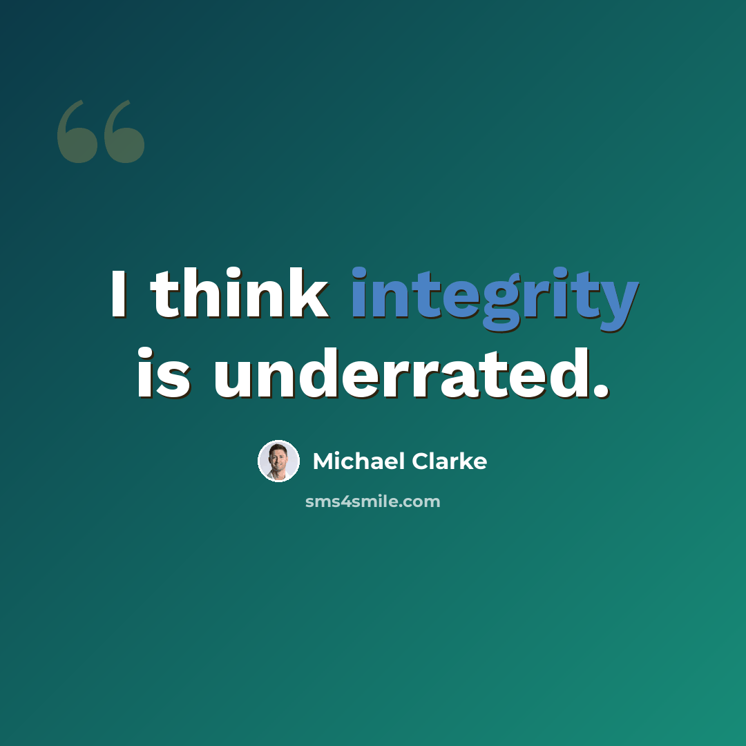 “I think integrity is underrated.” quote by Michael Clarke