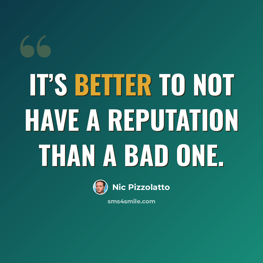 “It’s better to not have a reputation than a bad one.” quote by Nic Pizzolatto