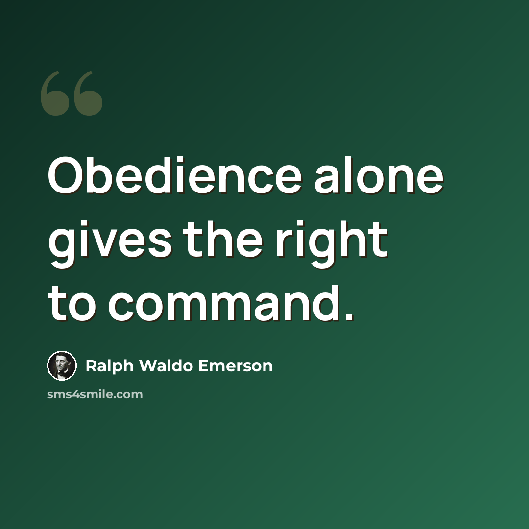 “Obedience alone gives the right to command.” quote by Ralph Waldo Emerson