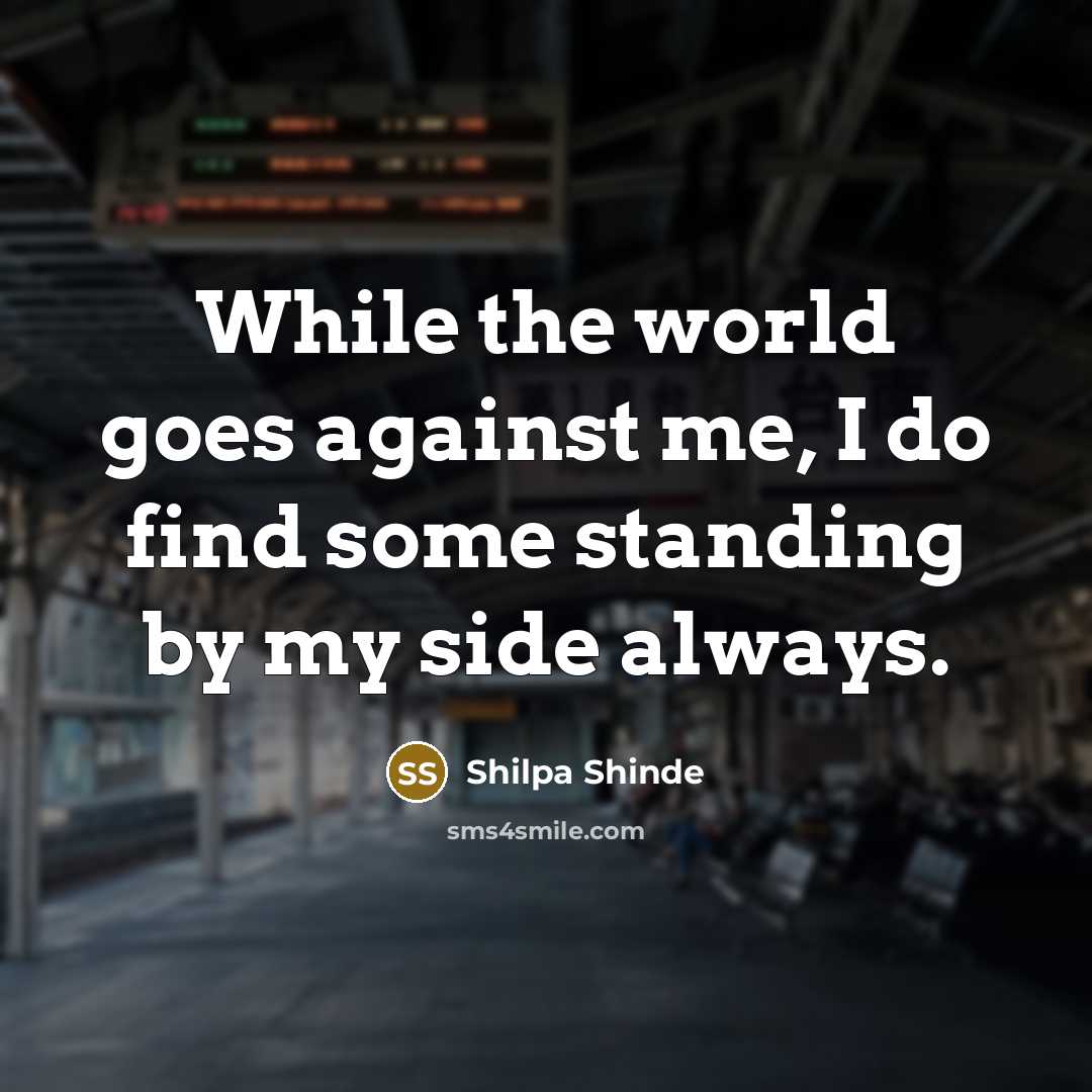 “While the world goes against me, I do find some standing by my side always.” quote by Shilpa Shinde