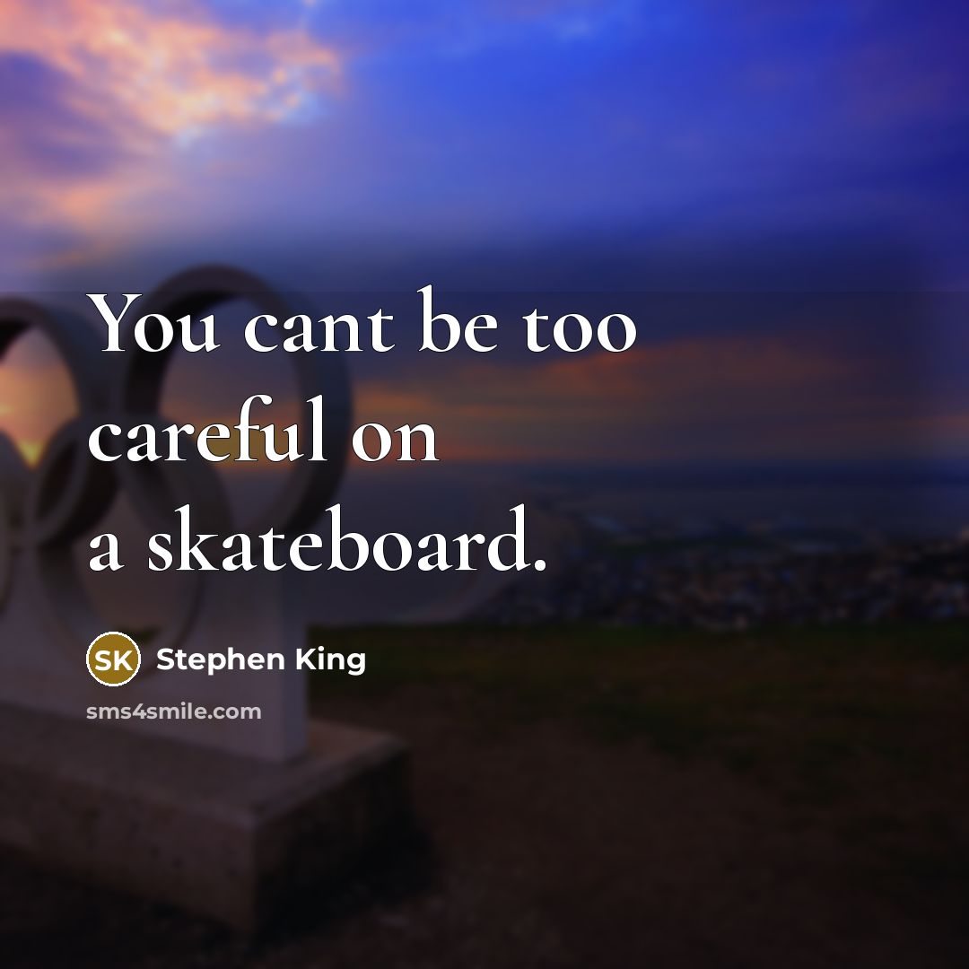 “You cant be too careful on a skateboard.” quote by Stephen King