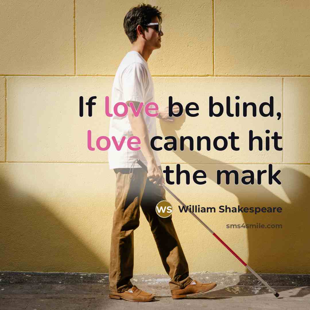 “If love be blind, love cannot hit the mark” quote by William Shakespeare