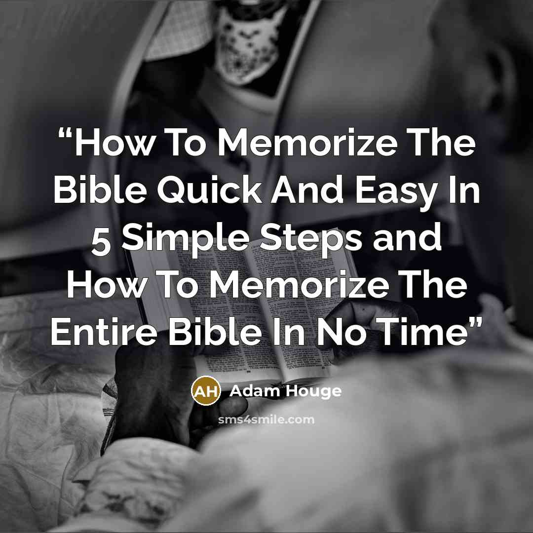 “How To Memorize The Bible Quick And Easy In 5 Simple Steps and How To Memorize The Entire Bible In No Time” quote by Adam Houge