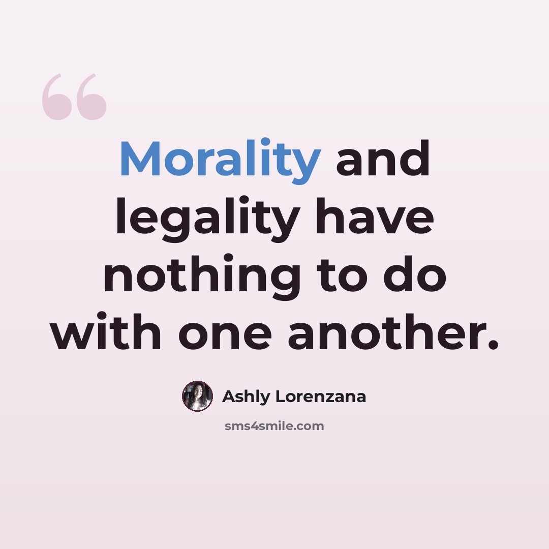 “Morality and legality have nothing to do with one another.” quote by Ashly Lorenzana