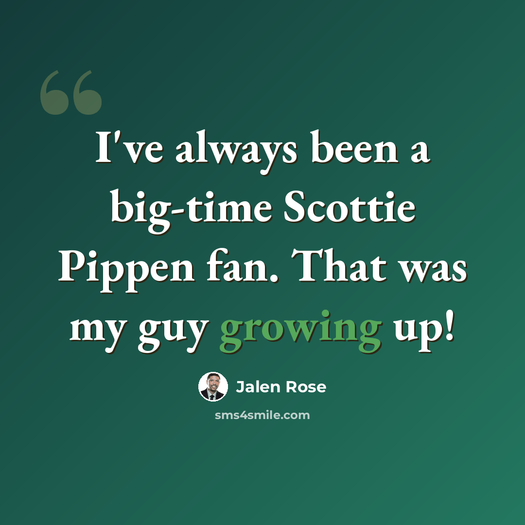 “I've always been a big-time Scottie Pippen fan. That was my guy growing up!” quote by Jalen Rose