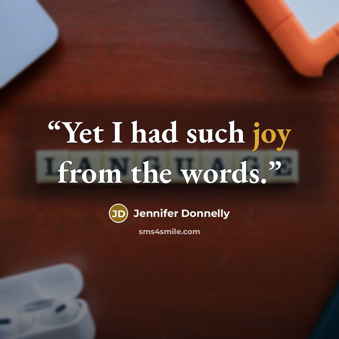 “Yet I had such joy from the words.” quote by Jennifer Donnelly
