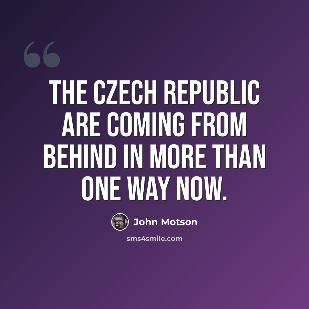 “The Czech Republic are coming from behind in more than one way now.” quote by John Motson