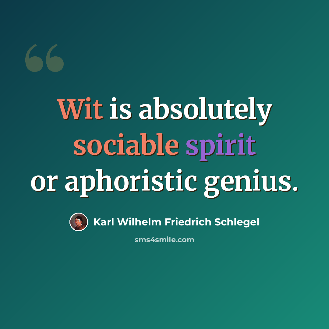 “Wit is absolutely sociable spirit or aphoristic genius.” quote by Karl Wilhelm Friedrich Schlegel