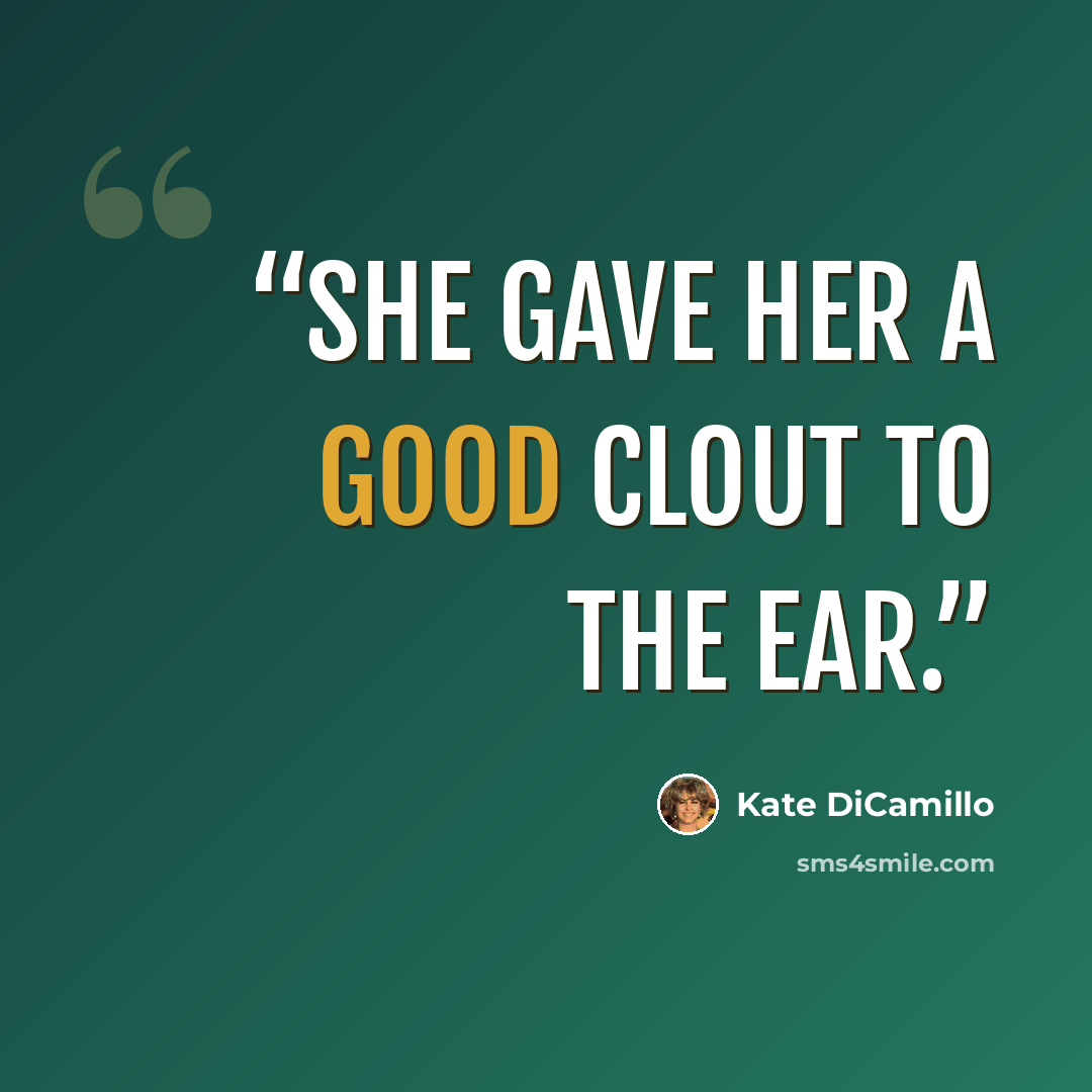 “she gave her a good clout to the ear.” quote by Kate DiCamillo