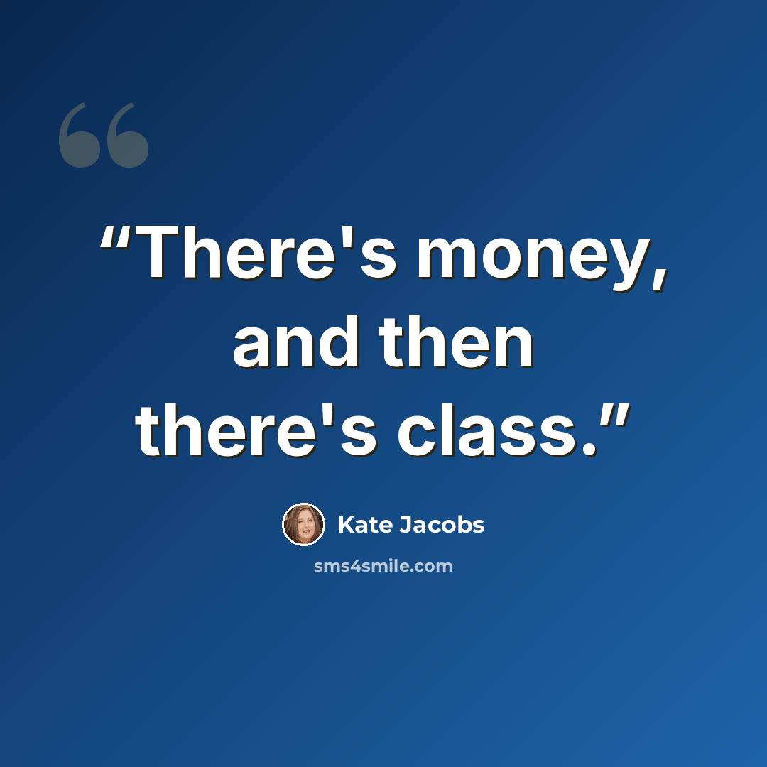 “There's money, and then there's class.” quote by Kate Jacobs