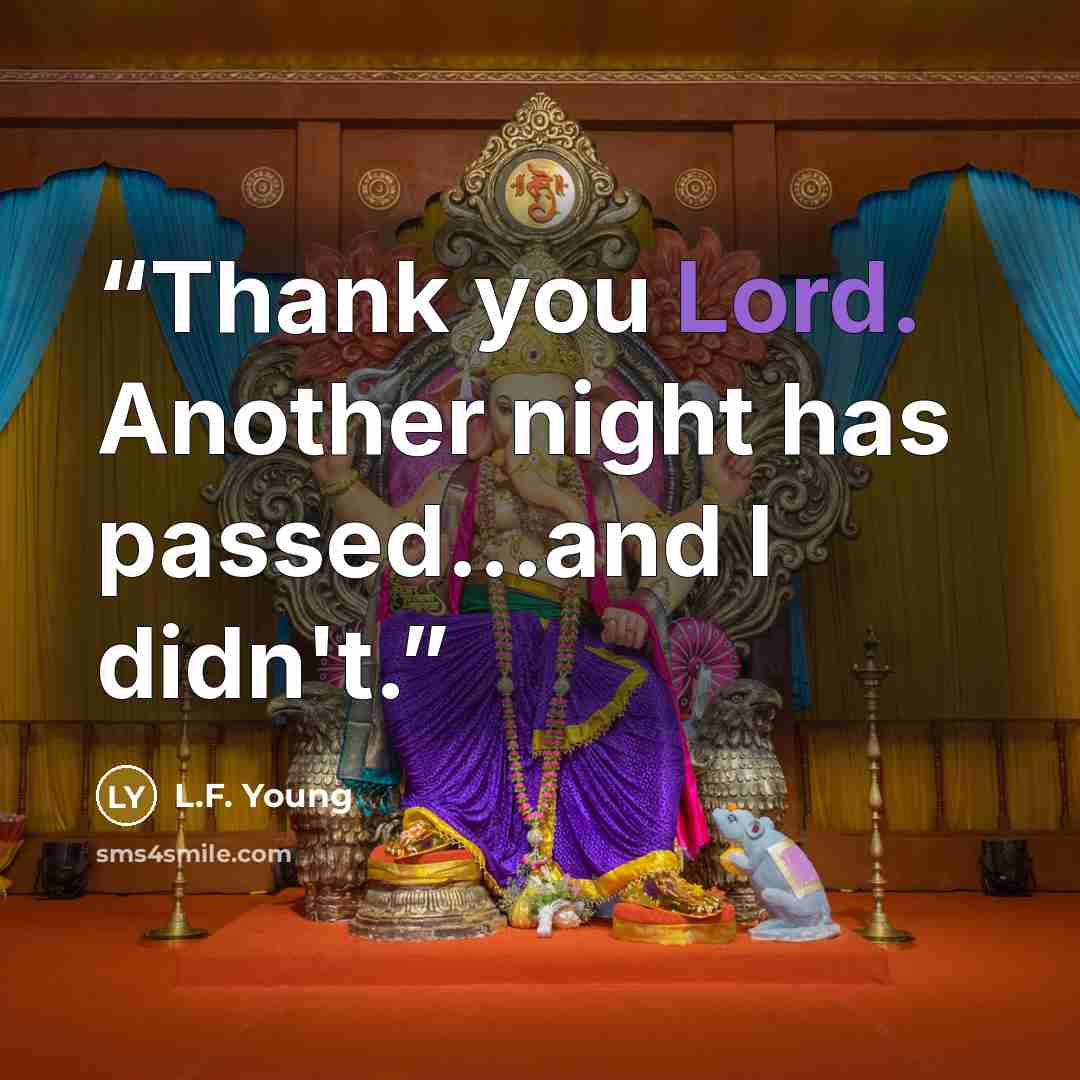 “Thank you Lord. Another night has passed...and I didn't.” quote by L.F. Young