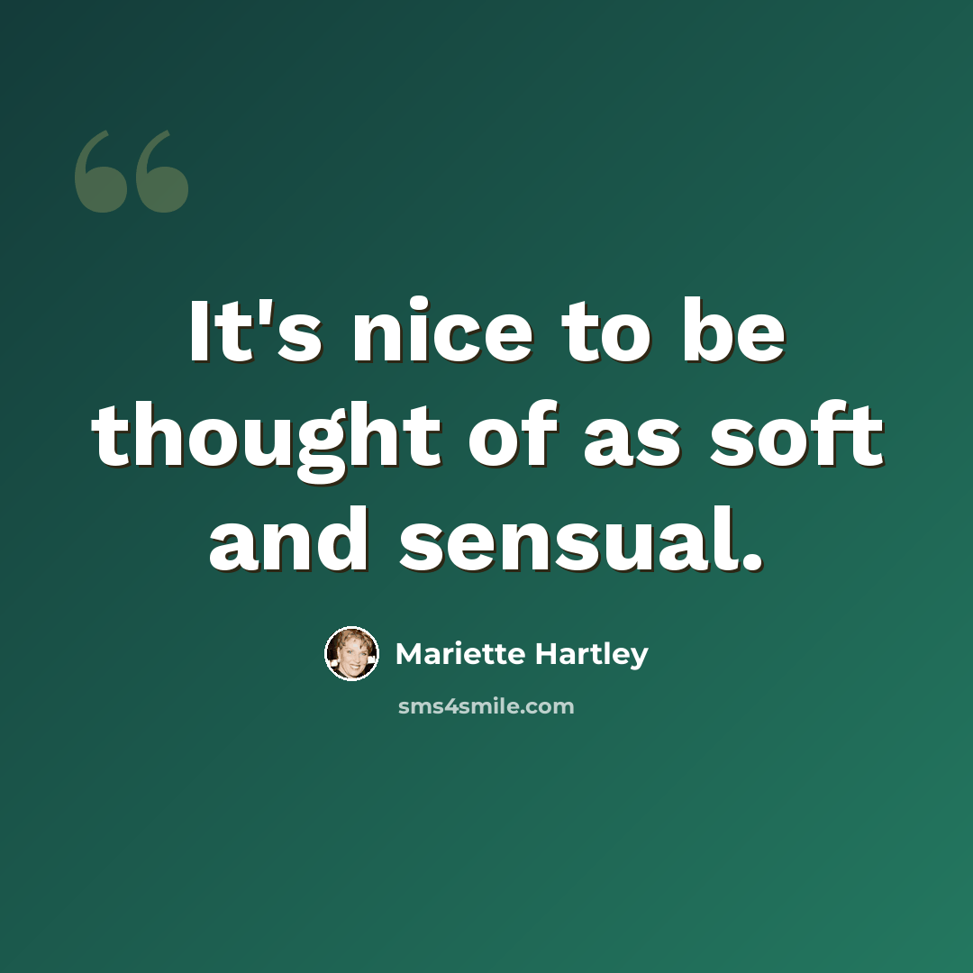 “It's nice to be thought of as soft and sensual.” quote by Mariette Hartley