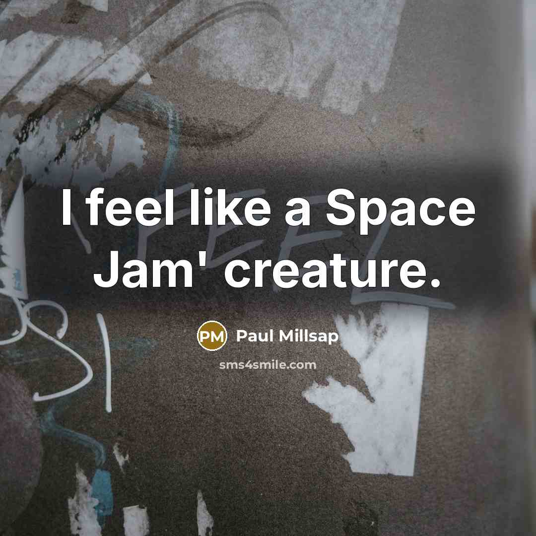 “I feel like a Space Jam' creature.” quote by Paul Millsap