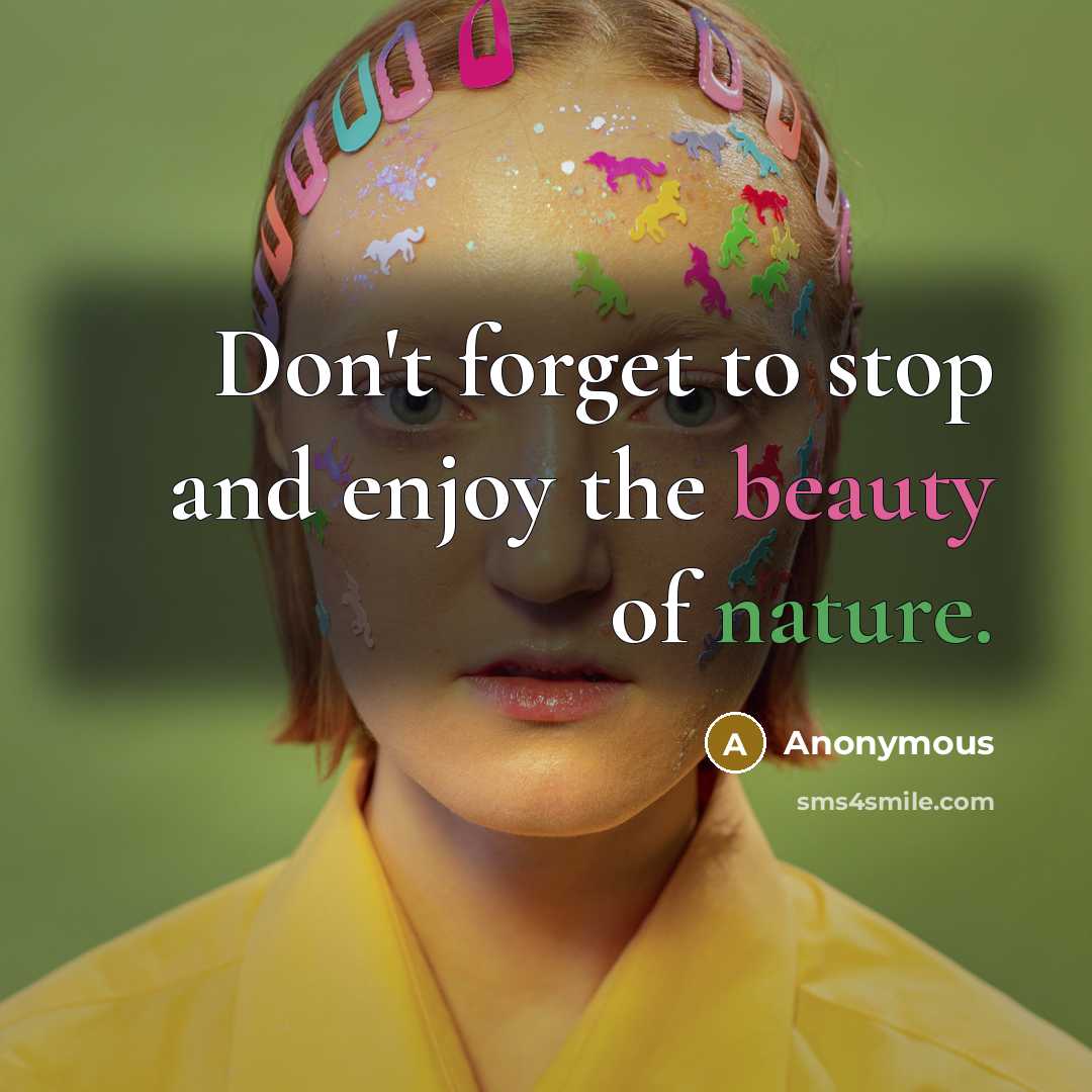 “Don't forget to stop and enjoy the beauty of nature.” quote by Anonymous