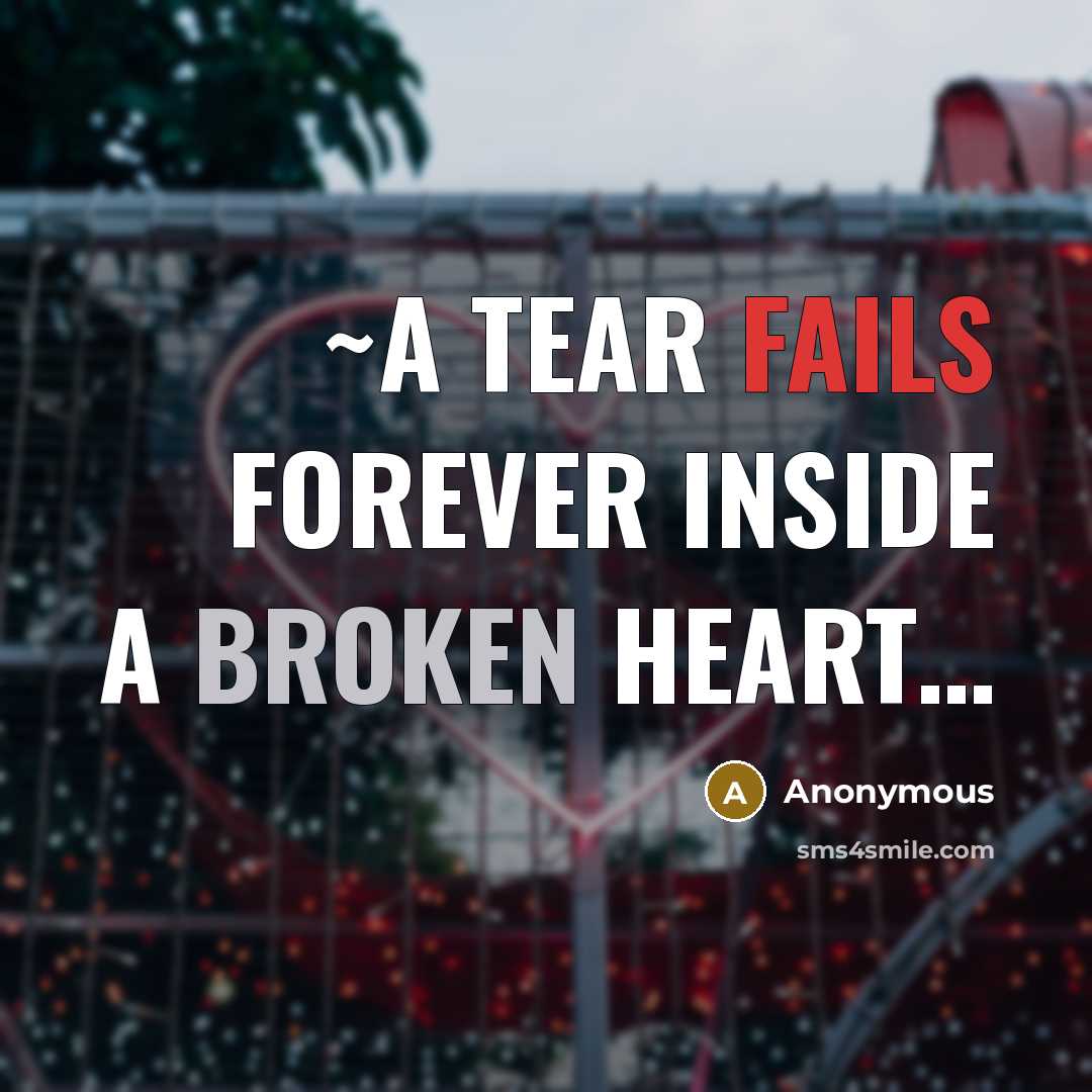 “~A tear fails forever inside a broken heart…” quote by Anonymous