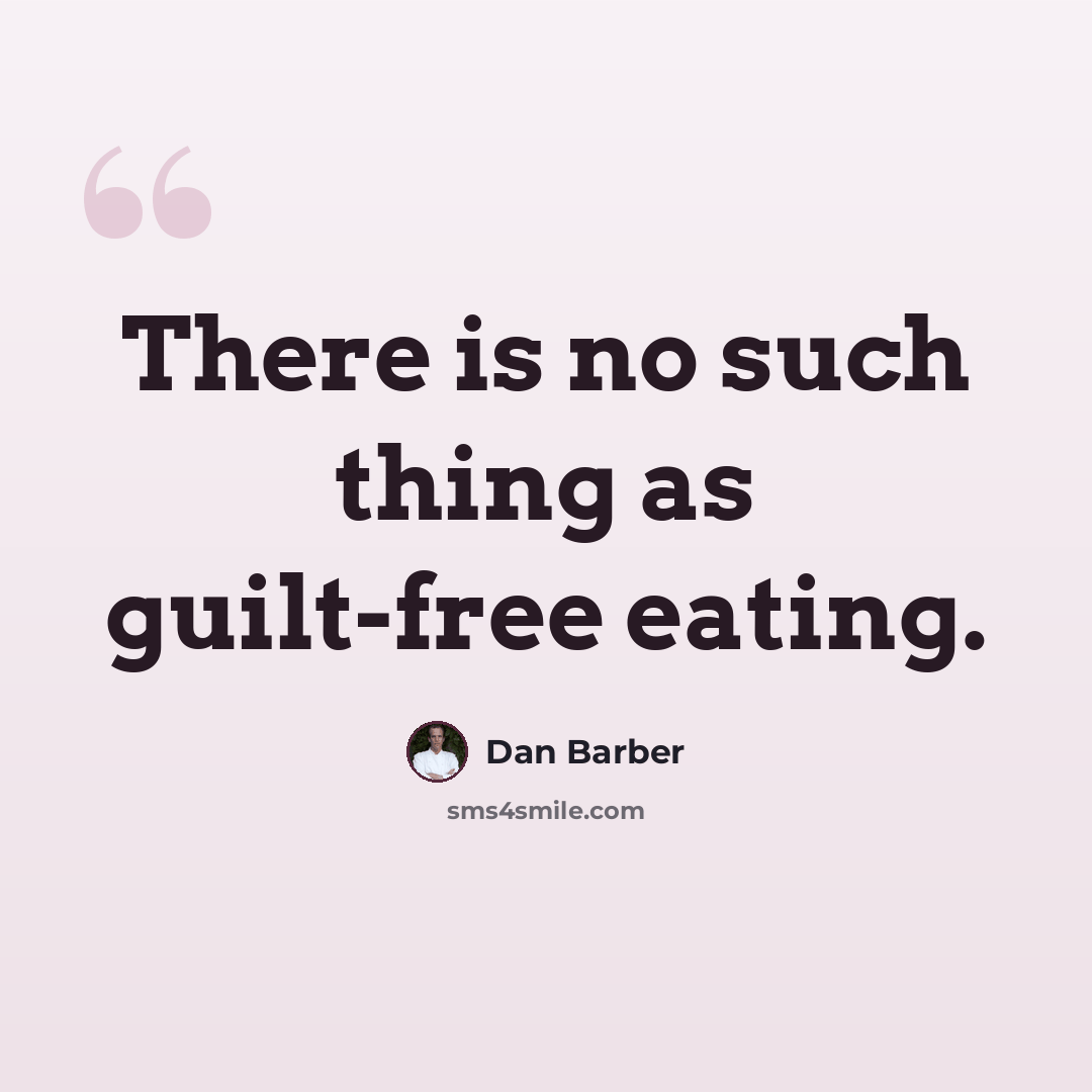 “There is no such thing as guilt-free eating.” quote by Dan Barber