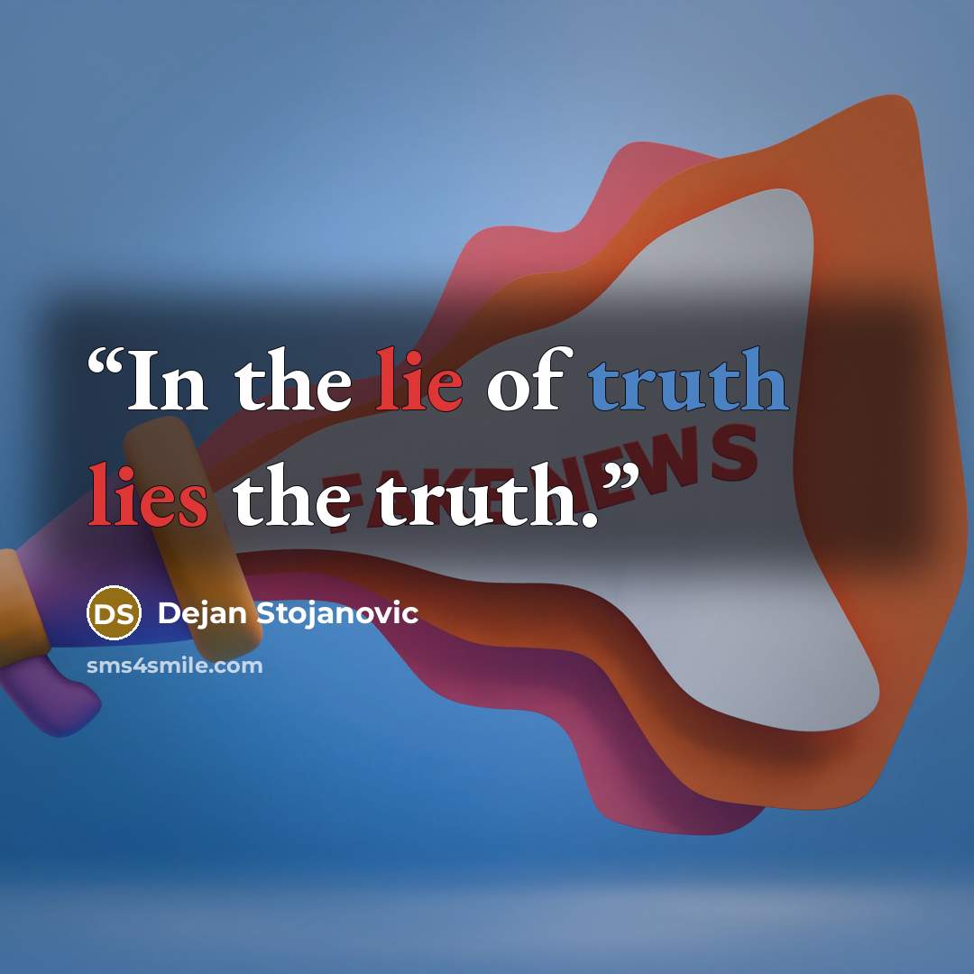 “In the lie of truth lies the truth.” quote by Dejan Stojanovic