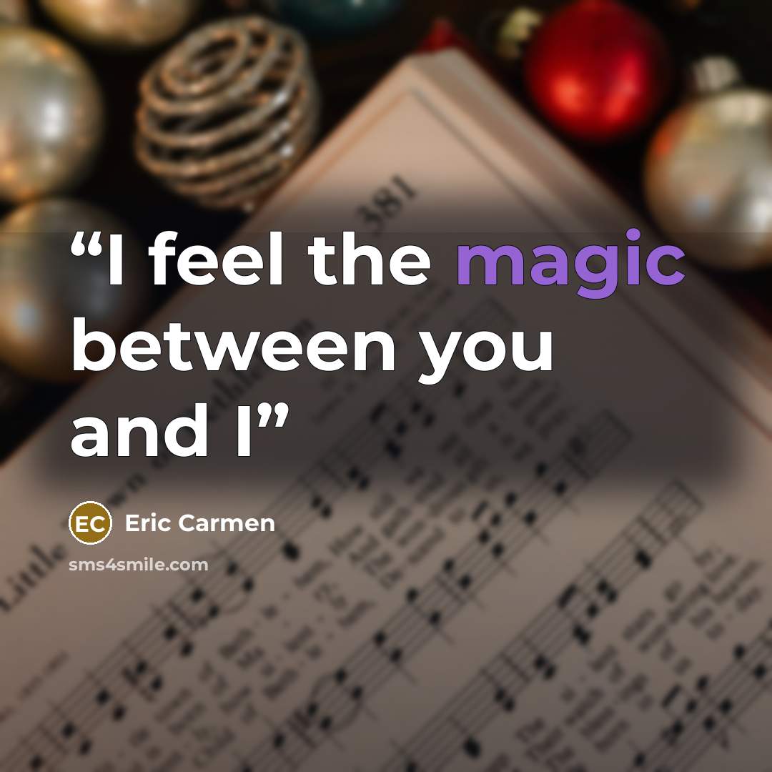 “I feel the magic between you and I” quote by Eric Carmen