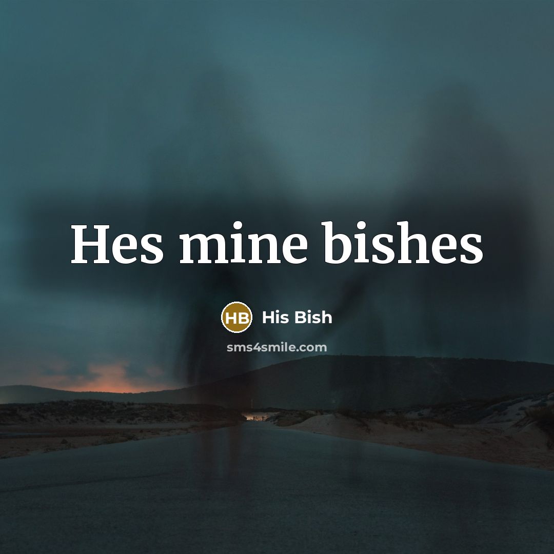 “Hes mine bishes” quote by His Bish