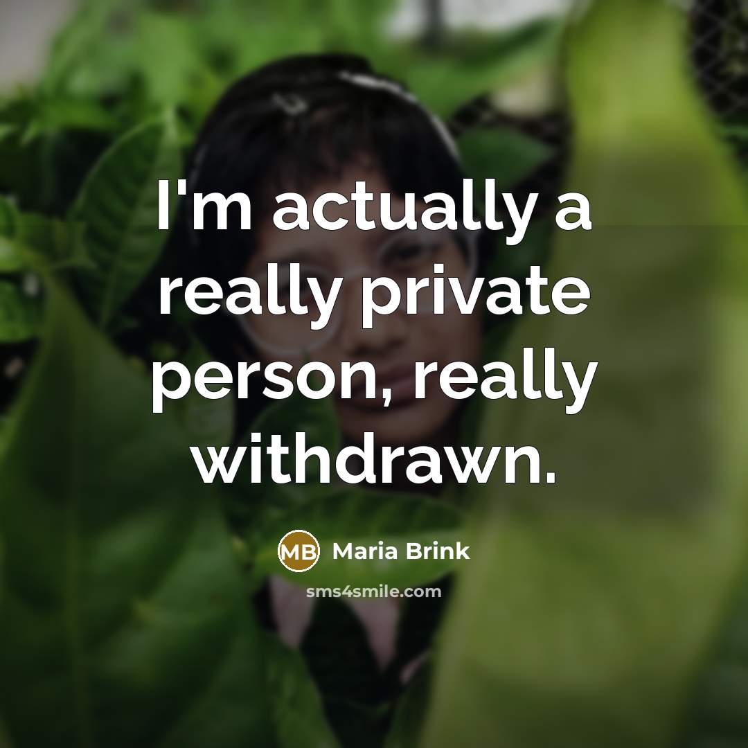 “I'm actually a really private person, really withdrawn.” quote by Maria Brink