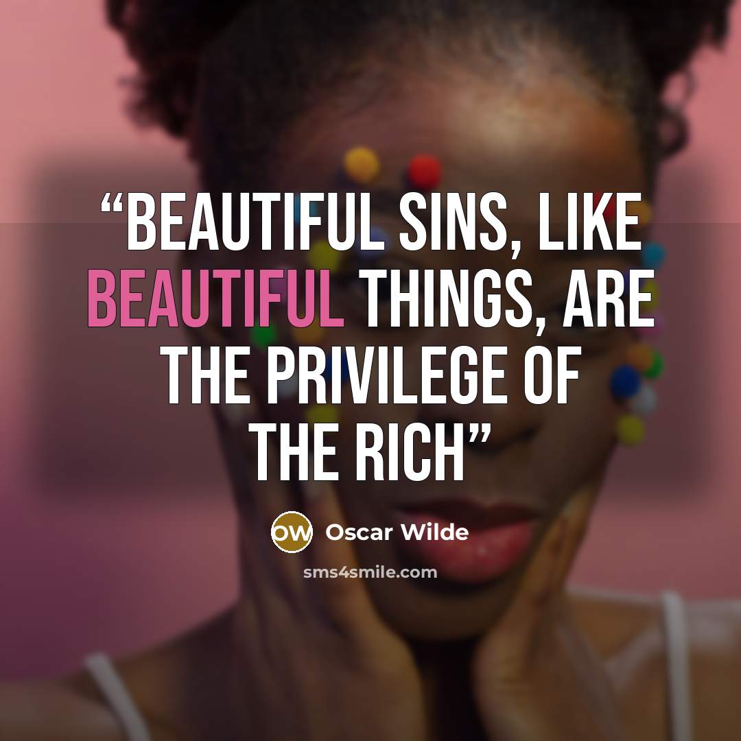 “beautiful sins, like beautiful things, are the privilege of the rich” quote by Oscar Wilde