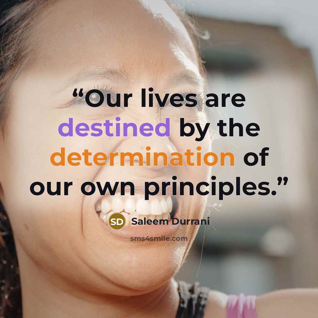 “Our lives are destined by the determination of our own principles.” quote by Saleem Durrani