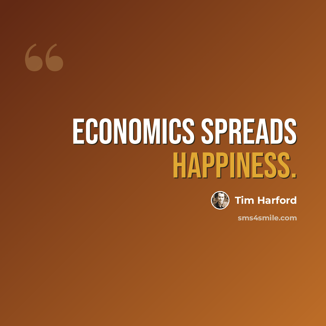 “Economics spreads happiness.” quote by Tim Harford