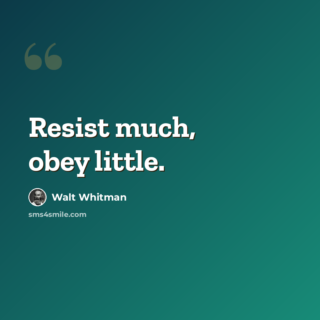 “Resist much, obey little.” quote by Walt Whitman